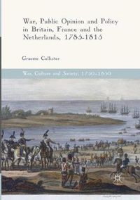 Cover image for War, Public Opinion and Policy in Britain, France and the Netherlands, 1785-1815