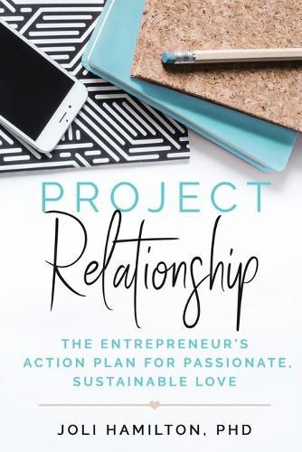 Cover image for Project Relationship: The Entrepreneur's Action Plan for Passionate, Sustainable Love