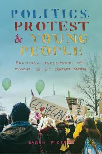 Cover image for Politics, Protest and Young People: Political Participation and Dissent in 21st Century Britain