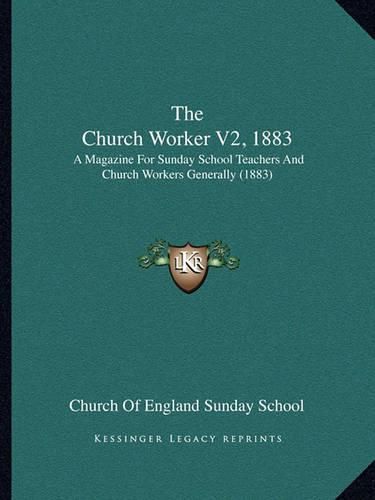 Cover image for The Church Worker V2, 1883: A Magazine for Sunday School Teachers and Church Workers Generally (1883)