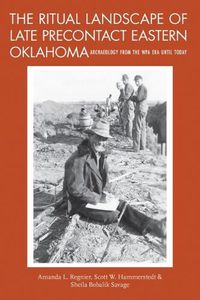 Cover image for The Ritual Landscape of Late Precontact Eastern Oklahoma: Archaeology from the WPA Era until Today