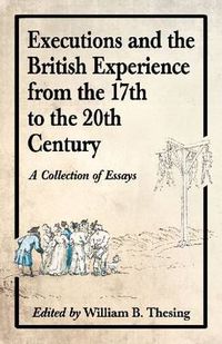 Cover image for Executions and the British Experience from the 17th to the 20th Century: A Collection of Essays