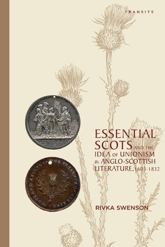Cover image for Essential Scots and the Idea of Unionism in Anglo-Scottish Literature, 1603-1832