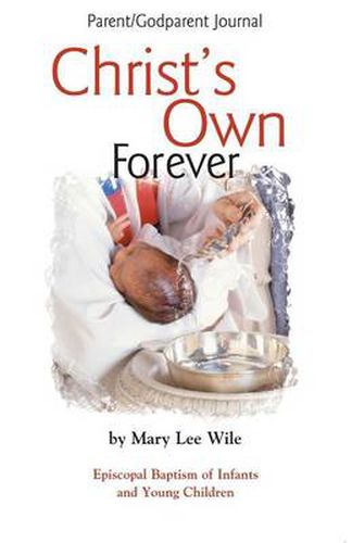 Cover image for Christ's Own Forever: Episcopal Baptism of Infants and Young Children; Parent/Godparent Journal