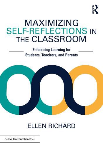 Maximizing Self-Reflections in the Classroom: Enhancing Learning for Students, Teachers, and Parents