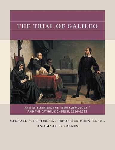 The Trial of Galileo: Aristotelianism, the  New Cosmology , and the Catholic Church, 1616-1633