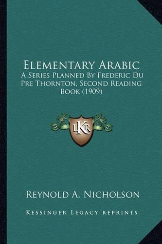 Elementary Arabic: A Series Planned by Frederic Du Pre Thornton, Second Reading Book (1909)