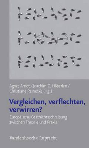 Cover image for Vergleichen, Verflechten, Verwirren?: EuropAische Geschichtsschreibung zwischen Theorie und Praxis