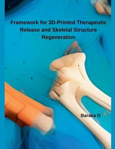 Cover image for Framework for 3D-Printed Therapeutic Release and Skeletal Structure Regeneration
