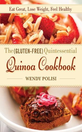 Cover image for The Gluten-Free Quintessential Quinoa Cookbook: Eat Great, Lose Weight, Feel Healthy