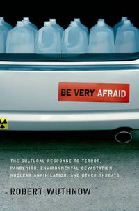 Cover image for Be Very Afraid: The Cultural Response to Terror, Pandemics, Environmental Devastation, Nuclear Annihilation, and Other Threats