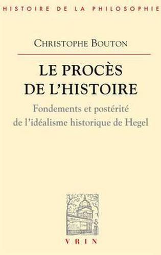 Le Proces de l'Histoire: Essai Sur l'Idealisme Historique de Hegel