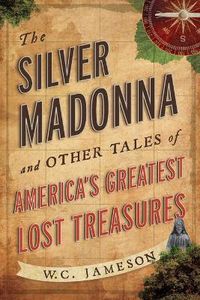 Cover image for The Silver Madonna and Other Tales of America's Greatest Lost Treasures