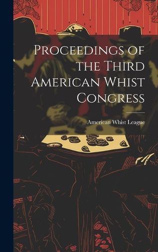 Cover image for Proceedings of the Third American Whist Congress