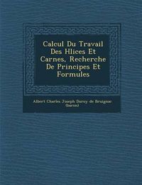 Cover image for Calcul Du Travail Des H Lices Et Car Nes, Recherche de Principes Et Formules