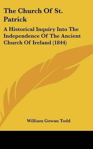 Cover image for The Church of St. Patrick: A Historical Inquiry Into the Independence of the Ancient Church of Ireland (1844)