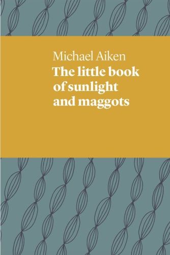 The little book of sunlight and maggots