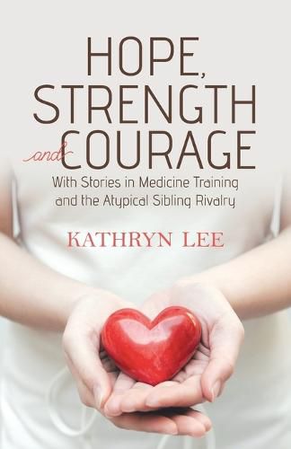 Cover image for Hope, Strength and Courage: With Stories in Medicine Training and the Atypical Sibling Rivalry