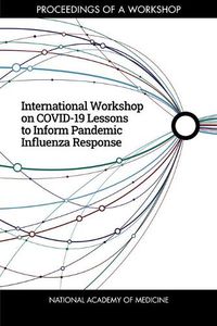 Cover image for International Workshop on COVID-19 Lessons to Inform Pandemic Influenza Response: Proceedings of a Workshop