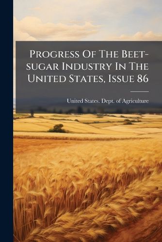Cover image for Progress Of The Beet-sugar Industry In The United States, Issue 86