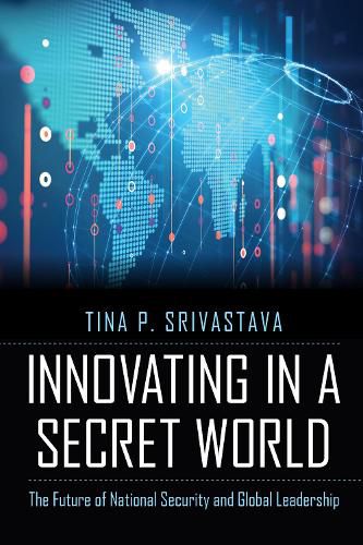 Cover image for Innovating in a Secret World: The Future of National Security and Global Leadership