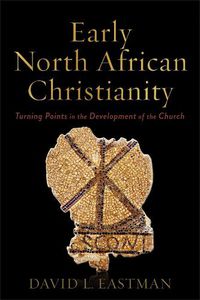 Cover image for Early North African Christianity - Turning Points in the Development of the Church