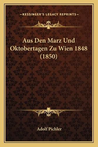 Cover image for Aus Den Marz Und Oktobertagen Zu Wien 1848 (1850)