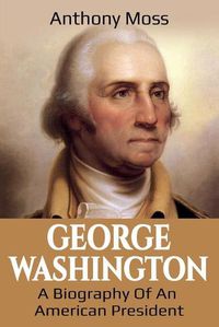 Cover image for George Washington: A Biography of an American President