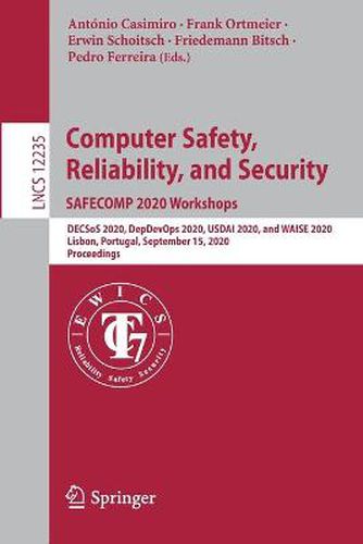 Cover image for Computer Safety, Reliability, and Security. SAFECOMP 2020 Workshops: DECSoS 2020, DepDevOps 2020, USDAI 2020, and WAISE 2020, Lisbon, Portugal, September 15, 2020, Proceedings