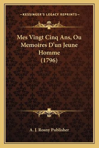 Mes Vingt Cinq ANS, Ou Memoires D'Un Jeune Homme (1796)