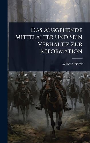Cover image for Das Ausgehende Mittelalter und Sein Verhaeltiz zur Reformation