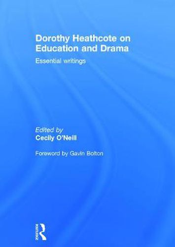 Cover image for Dorothy Heathcote on Education and Drama: Essential writings