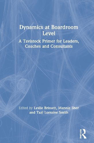 Cover image for Dynamics at Boardroom Level: A Tavistock Primer for Leaders, Coaches and Consultants