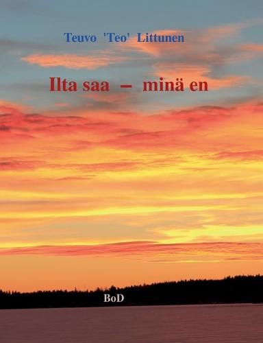 Cover image for Ilta saa - mina en: Hymyja ja kyyn eleita elaman partaalta