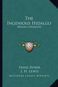 Cover image for The Ingenious Hidalgo: Miguel Cervantes