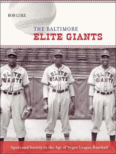 The Baltimore Elite Giants: Sport and Society in the Age of Negro League Baseball