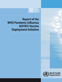 Cover image for Report of the Who Pandemic Influenza a (H1n1) Vaccine Deployment Initiative