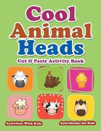 Cover image for Cool Animal Heads Cut & Paste Activity Book - Activities With Kids