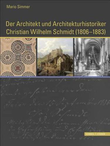 Cover image for Der Architekt Und Architekturhistoriker Christian Wilhelm Schmidt (1806 - 1883): Ein Mann Von Begabung Und Bescheidenheit, Verfasser Einer Monographie Uber Trierer Baudenkmaler, Der Den Kunsten Zeit Und Vermogen Opfert