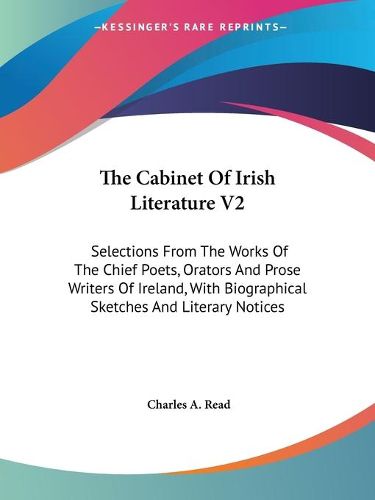 Cover image for The Cabinet of Irish Literature V2: Selections from the Works of the Chief Poets, Orators and Prose Writers of Ireland, with Biographical Sketches and Literary Notices