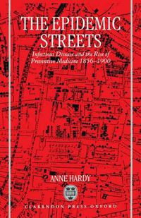 Cover image for The Epidemic Streets: Infectious Diseases and the Rise of Preventive Medicine, 1856-1900