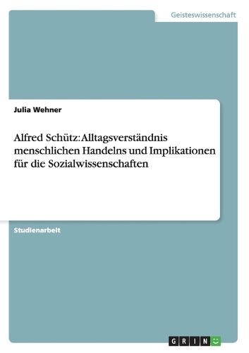 Cover image for Alfred Schutz: Alltagsverstandnis menschlichen Handelns und Implikationen fur die Sozialwissenschaften