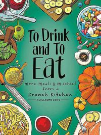 Cover image for To Drink and to Eat Vol. 2: More Meals and Mischief from a French Kitchen