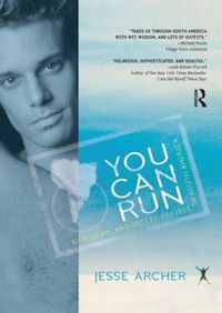 Cover image for You Can Run: Gay, Glam, and Gritty Travels in South America