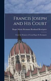 Cover image for Francis Joseph and His Court