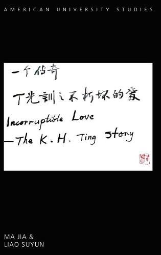 Cover image for Incorruptible Love: The K. H. Ting Story