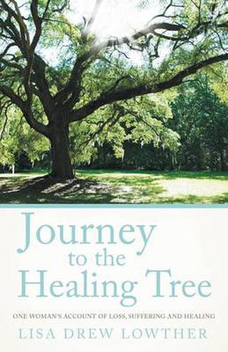 Cover image for Journey to the Healing Tree: One Woman's Account of Loss, Suffering and Healing