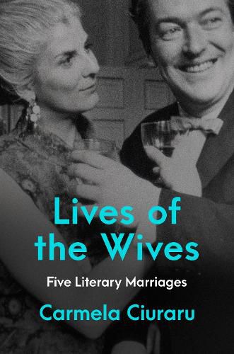 Cover image for Lives of the Wives: Five Literary Marriages