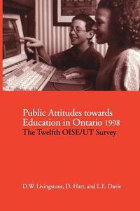 Cover image for Public Attitudes Towards Education in Ontario 1998: The Twelfth OISE/UT Survey