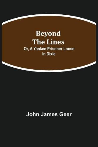 Cover image for Beyond the Lines; Or, A Yankee Prisoner Loose in Dixie